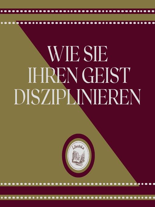 Title details for Wie Sie Ihren Geist disziplinieren by LIBROTEKA - Available
